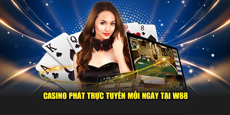 Casino phát trực tuyến mỗi ngày tại W88