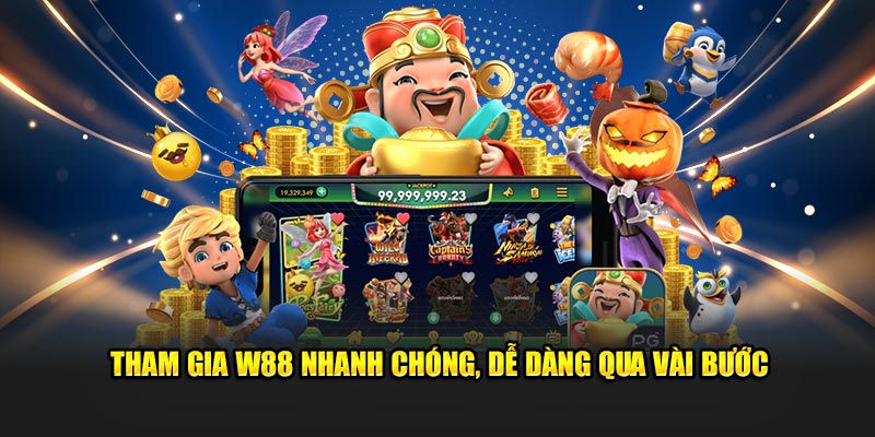 Tham gia W88 nhanh chóng, dễ dàng qua vài bước