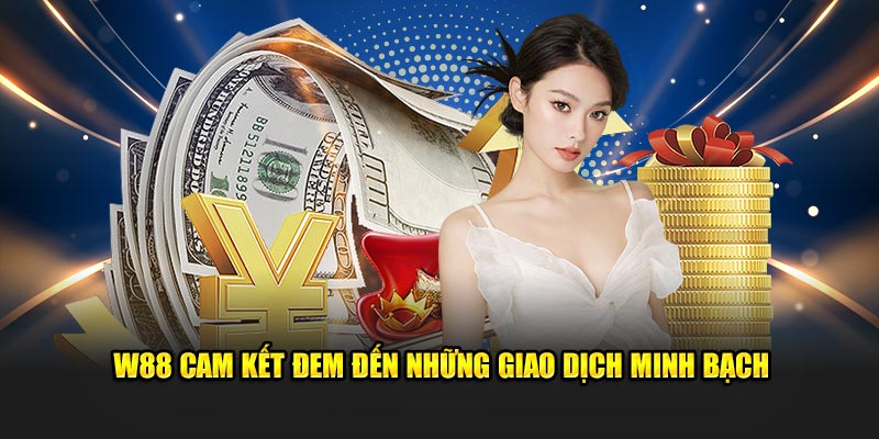 W88 cam kết đem đến những giao dịch minh bạch