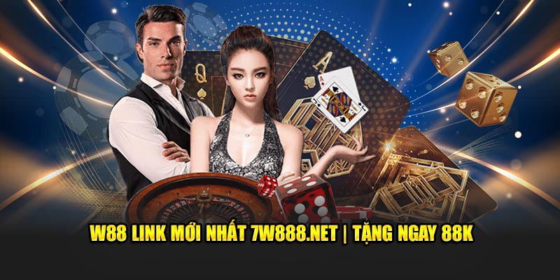 W88 Link Mới Nhất 7W888.Net | Tặng Ngay 88K